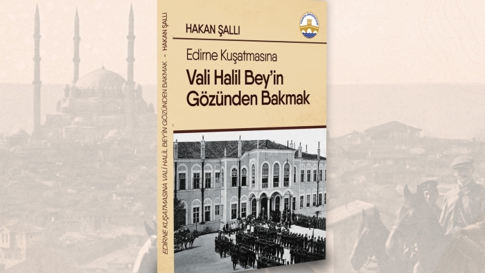“EDİRNE KUŞATMASINA VALİ HALİL BEY’İN GÖZÜNDEN BAKMAK” KİTABI TANITILDI