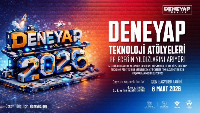 DENEYAP TÜRKİYE, GELECEĞİN TEKNOLOJİ YILDIZLARINI ARIYOR; 2026 BAŞVURULARI BAŞLADI!